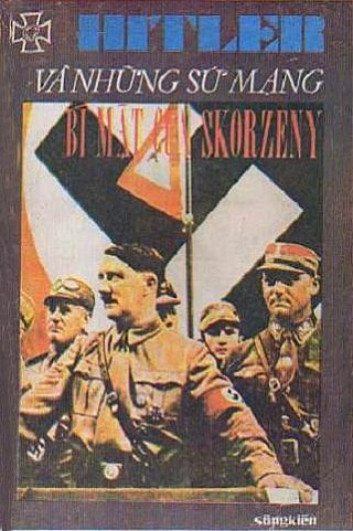 Hitler Và Những Sứ Mạng Bí­ Mậ­t Của Skorzeny